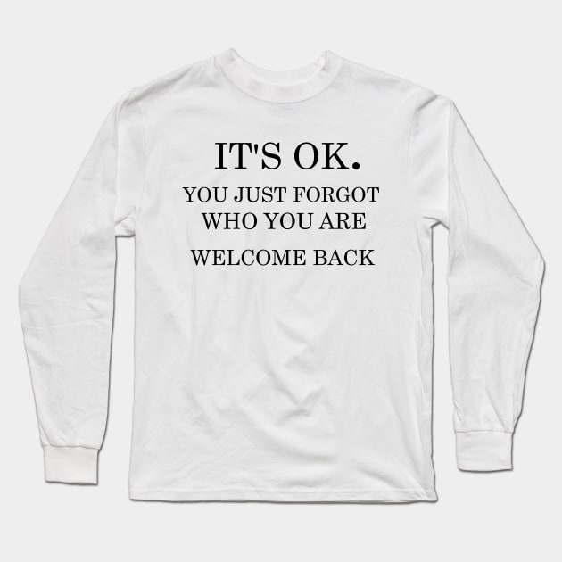 It's ok you just forgot who you are welcome back Long Sleeve T-Shirt by T-shirtlifestyle